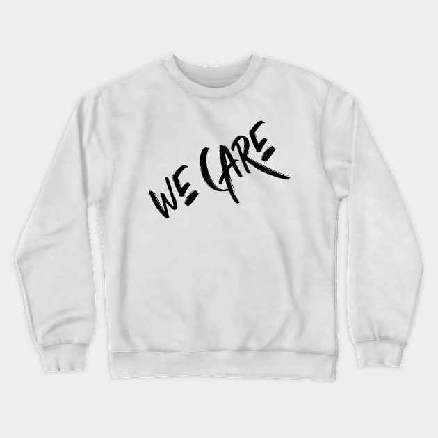 We Care (black) Crewneck Sweatshirt by Satrok